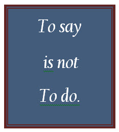 to say is not to do